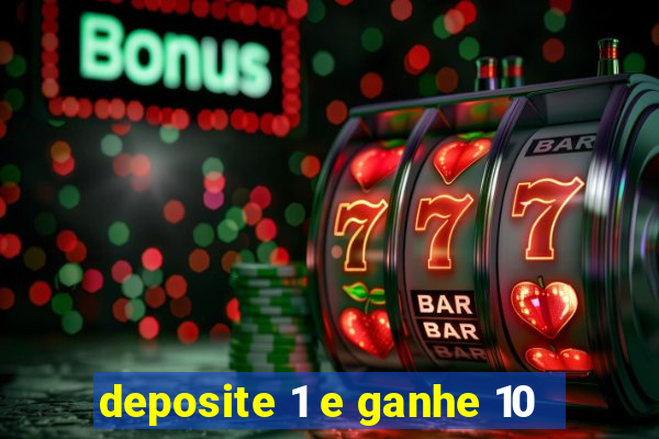 deposite 1 e ganhe 10